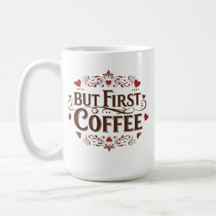 But First, Coffee – Classic 15 oz Mug for Coffee 