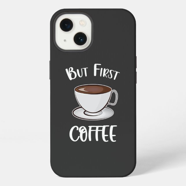 But First Coffee - Coffee Lover iPhone Case (Back)