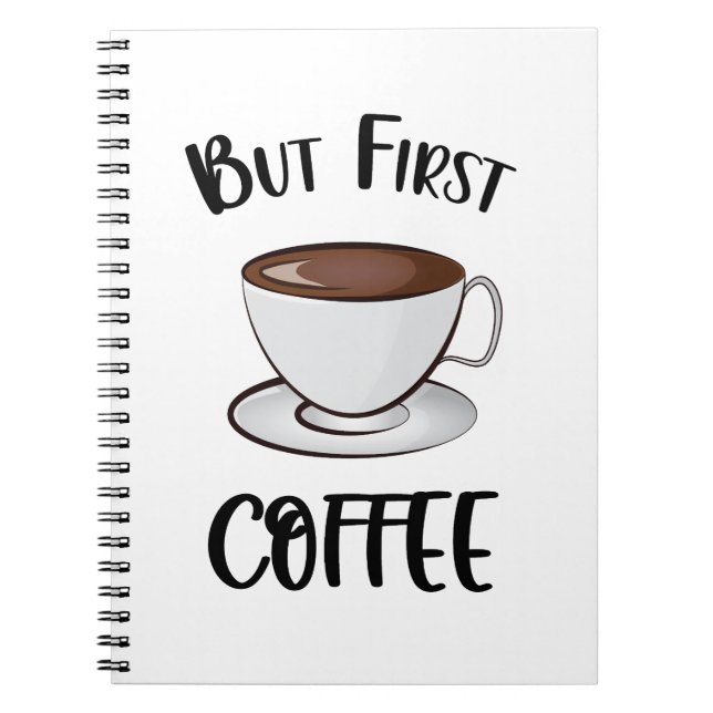 But First Coffee - Coffee Lover Notebook (Front)