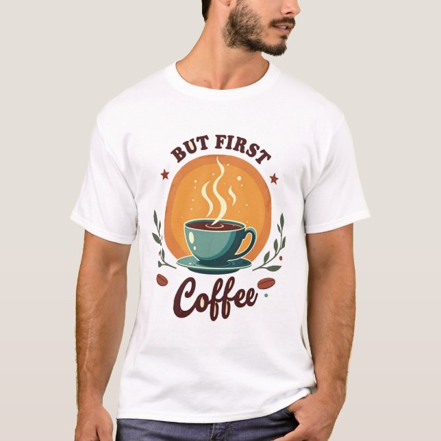 But First Coffee | Elegant Botanical Retro Sunset T-Shirt (Front)