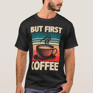 But First Coffee & Espresso Quote Barista & Coffee T-Shirt