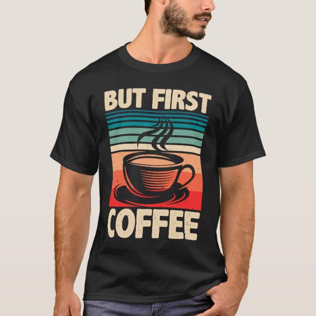 But First Coffee & Espresso Quote Barista & Coffee T-Shirt (Front)