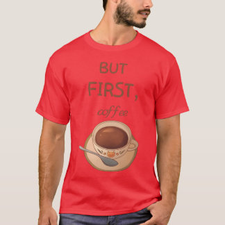 But first coffee family T-Shirt