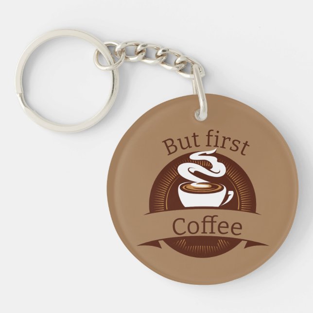 But First Coffee Fun Caffeine Addict Quote Key Ring (Front)