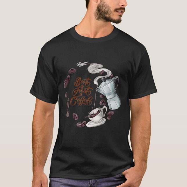 But First Coffee Fun T-Shirt (Front)