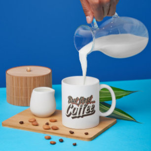 But First Coffee Funny Coffee Gifted Quote Mug