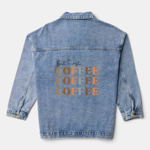 But First Coffee, Funny Coffee Lover Denim Jacket
