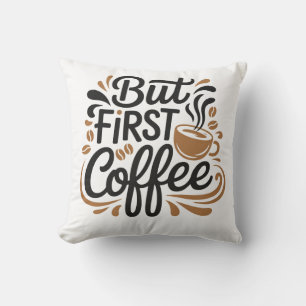 But First Coffee Funny Coffee Lover Quote Design Cushion