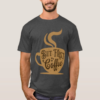But First Coffee Funny Coffee Quotes Humor vintage T-Shirt