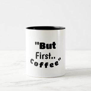 But First… Coffee – Funny Motivational Morning Mug