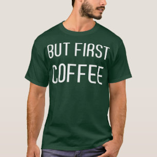But First Coffee Gifts for Women Coffee Lovers Gif T-Shirt
