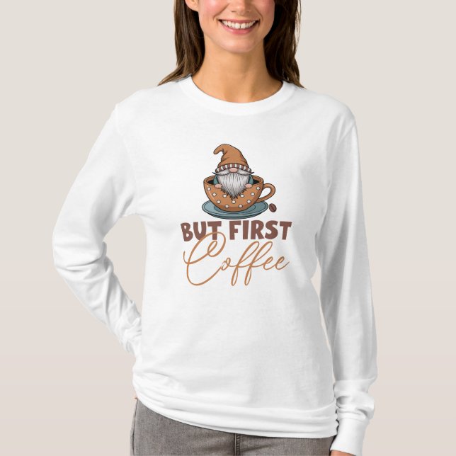 But First Coffee Gnome  T-Shirt (Front)