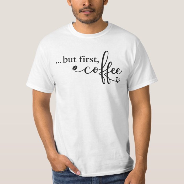 But First Coffee Graphic Tee for Coffee Lovers (Front)