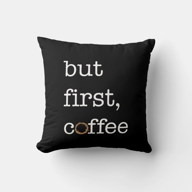 But First Coffee - Inspirational Pillow (Front)