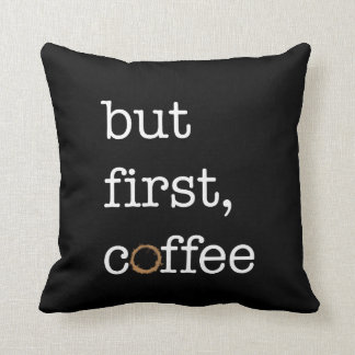 But First Coffee - Inspirational Pillow