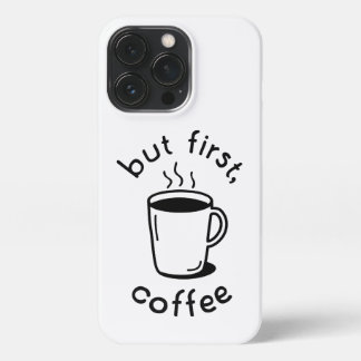 But First, Coffee iPhone 13 Pro Case