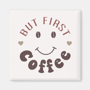 But First, Coffee Magnet