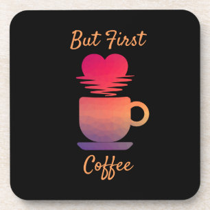 But First Coffee   Morning Sunrise Coffee Lovers Coaster