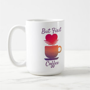 But First Coffee Morning Sunrise Coffee Lovers Coffee Mug