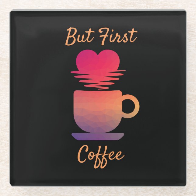 But First Coffee | Morning Sunrise Coffee Lovers Glass Coaster (Front)