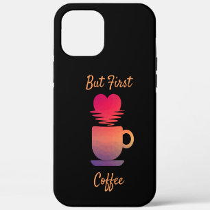 But First Coffee Morning Sunrise Coffee Lovers iPhone 12 Pro Max Case