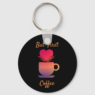 But First Coffee Morning Sunrise Coffee Lovers Key Ring