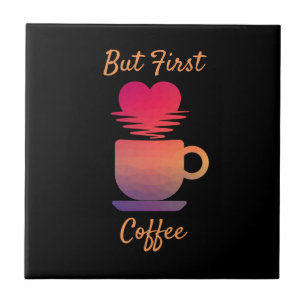 But First Coffee Morning Sunrise Coffee Lovers Tile