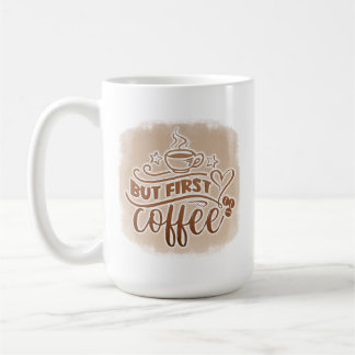 But First Coffee Mug- Funny Morning Caffeine Quote Coffee Mug