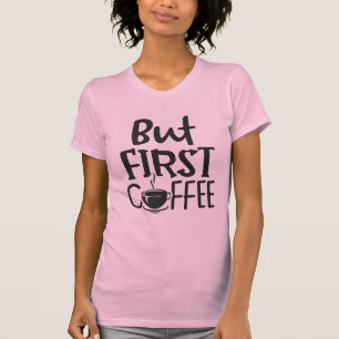 But First Coffee Quote T-Shirt