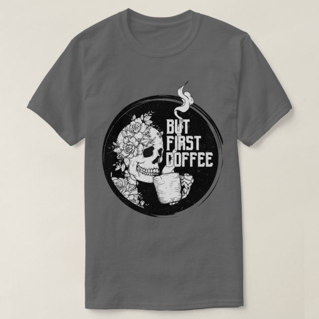 But First Coffee Skeleton T-Shirt (Design Front)