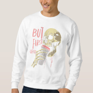 but first coffee skull sweatshirt