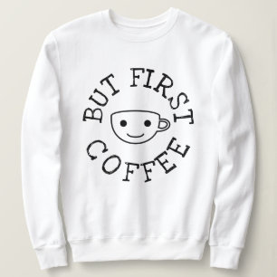 But First Coffee Sweatshirt