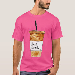 But First Coffee T-Shirt