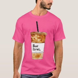 But First Coffee T-Shirt