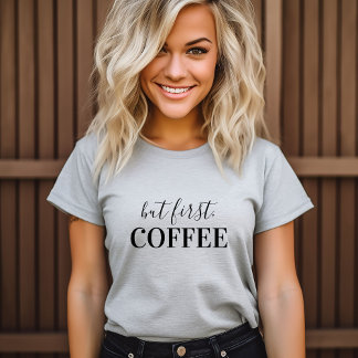But First Coffee T-Shirt