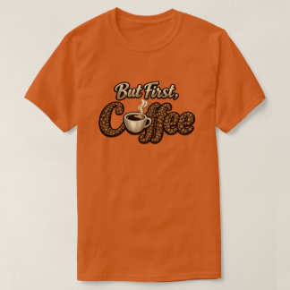 "But First, Coffee" T-Shirt