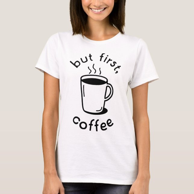 But First, Coffee T-Shirt (Front)