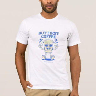 But First Coffee – Trendy Cool T-Shirt