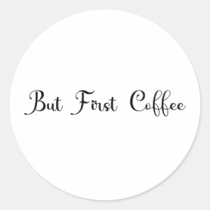 "But First Coffee" Trendy Design Men's T-Shirt Classic Round Sticker