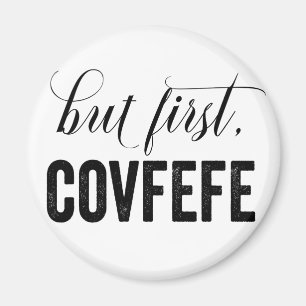 But First, COVFEFE Magnet