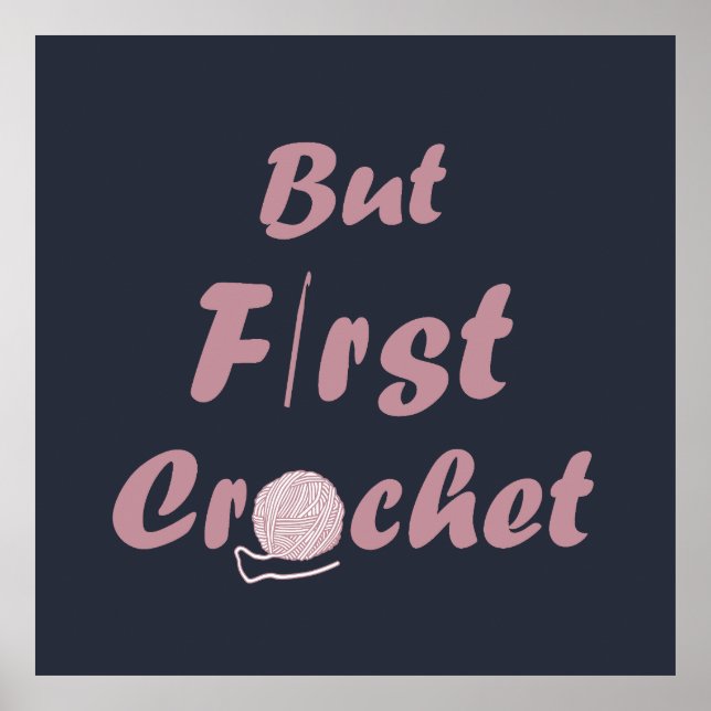 but first crochet funny crocheting quotes poster (Front)