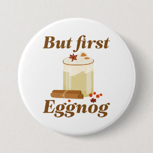 But First Eggnog 7.5 Cm Round Badge