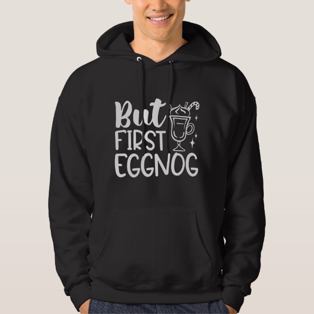 But First Eggnog Hoodie (Front)