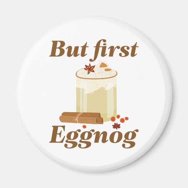 But First Eggnog Magnet (Front)