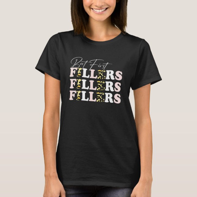 But First Fillers Lip Filler Med Spa Nurse Injecto T-Shirt (Front)