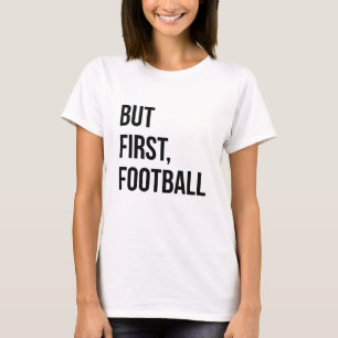 But First, Football T-Shirt