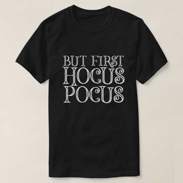 BUT FIRST HOCUS POCUS T-Shirt (Design Front)