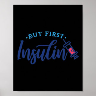 But First Insulin Diabetes Awareness Gift 1 Poster