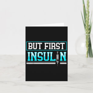 But First Insulin Funny Diabetes Awareness  Card