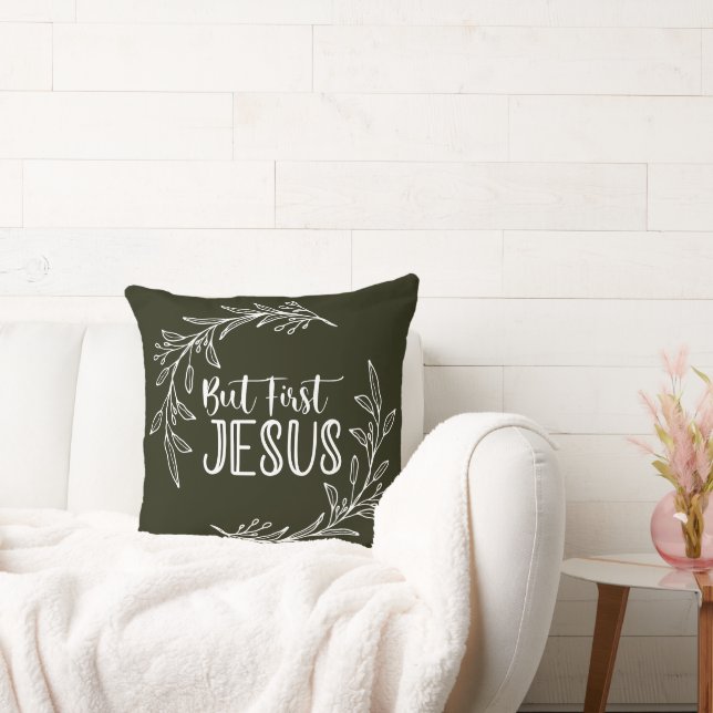 But First Jesus "20x20" Dark Green Throw Pillow (Couch)